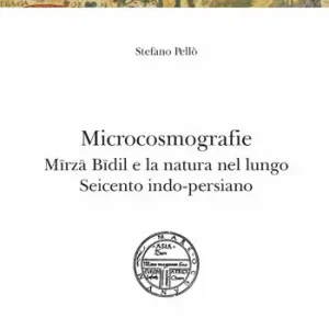 Ordina Subito Microcosmografie. Mirza Bidil e la natura nel Seicento indo-persiano