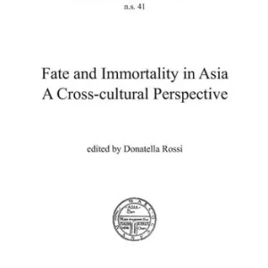 Fate and immortality in Asia. A cross-cultural perspective Subito Disponibile