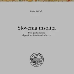 Esclusivo Slovenia insolita. Una guida italiana al patrimonio culturale sloveno