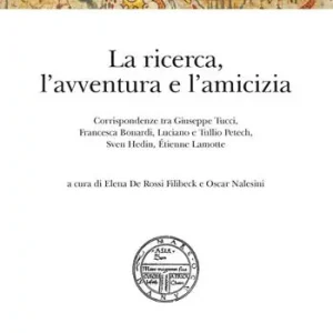 La ricerca, l‘avventura e l‘amicizia. Corrispondenze tra Giuseppe Tucci, Francesca Bonardi, Luciano e Tullio Petech, Sven Hedin, Étienne Lamotte Più Venduto