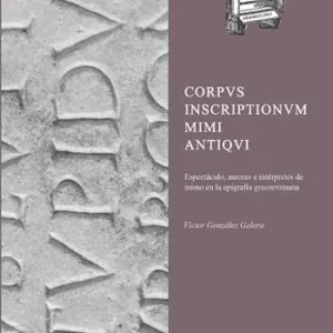 Corpus Inscriptionum Mimi Antiqui Espectáculo, autores e intérpretes de mimo en la epigrafía grecorromana Novità