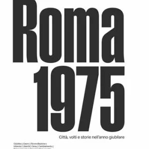 Acquista Ora Roma 1975. Città, volti e storie nell‘anno giubilare. Catalogo della mostra (Circuito Necropoli Portuense Drugstore Museum, 15 maggio - 31 luglio 2025). Ediz. illustrata