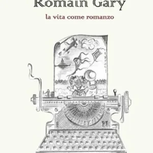 Direttamente Dal Produttore Romain Gary. La vita come romanzo