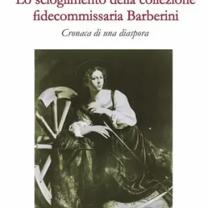 Consegna Rapida Lo scioglimento della collezione fidecommissaria Barberini. Cronaca di una diaspora