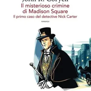 Il misterioso crimine di Madison Square. Il primo caso del detective Nick Carter. Vol. 1 Offerta Speciale