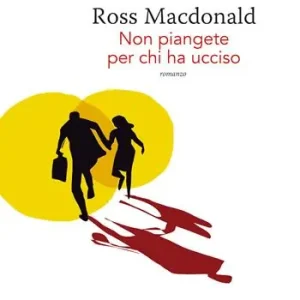 Non piangete per chi ha ucciso. Lew Archer. Vol. 3 Occasione
