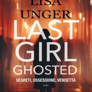 Offerta Lampo Last girl ghosted. Segreti, ossessione, vendetta