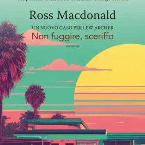 Non fuggire, sceriffo. Lew Archer. Vol. 5 Reso Gratuito