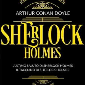 Sherlock Holmes. Vol. 4 L‘ ultimo saluto di Sherlock Holmes-Il taccuino di Sherlock Holmes Ordina Subito