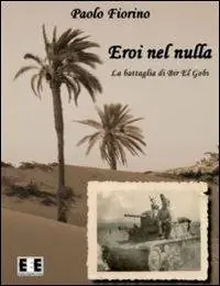 Eroi nel nulla. La battaglia di Bir El Gobi Spedito Oggi