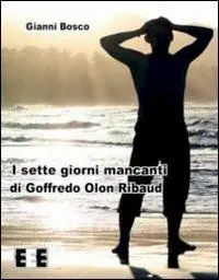 Esclusivo I sette giorni mancanti di Goffredo Olon Ribaud