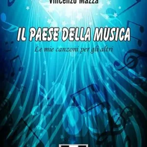 Il paese della musica. Le mie canzoni per gli altri Solo Oggi