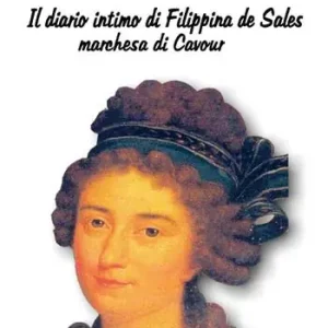 Sconto Il diario intimo di Filippina de Sales, marchesa di Cavour. Torino 1781-1848