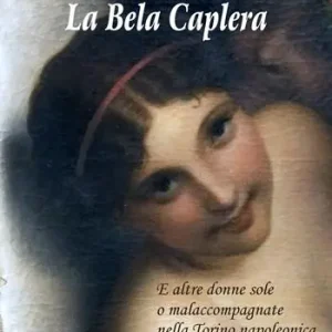 Offerta La Bela Caplera. E altre donne sole o malaccompagnate nella Torino napoleonica