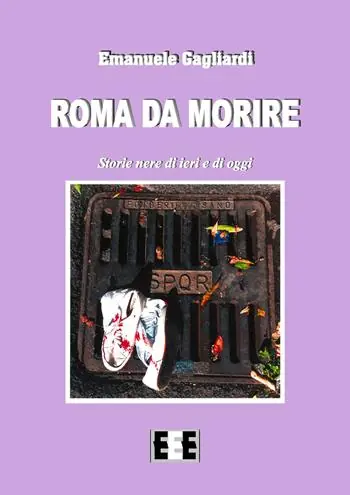 Roma da morire. Storie nere di ieri e di oggi Offerta