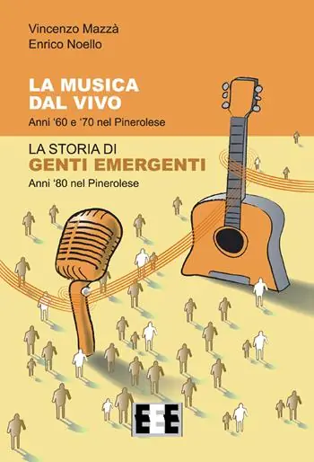 Compra Online La musica dal vivo. Anni ‘60 e ‘70 nel Pinerolese. La storia di Genti Emergenti. Anni ‘80 nel Pinerolese
